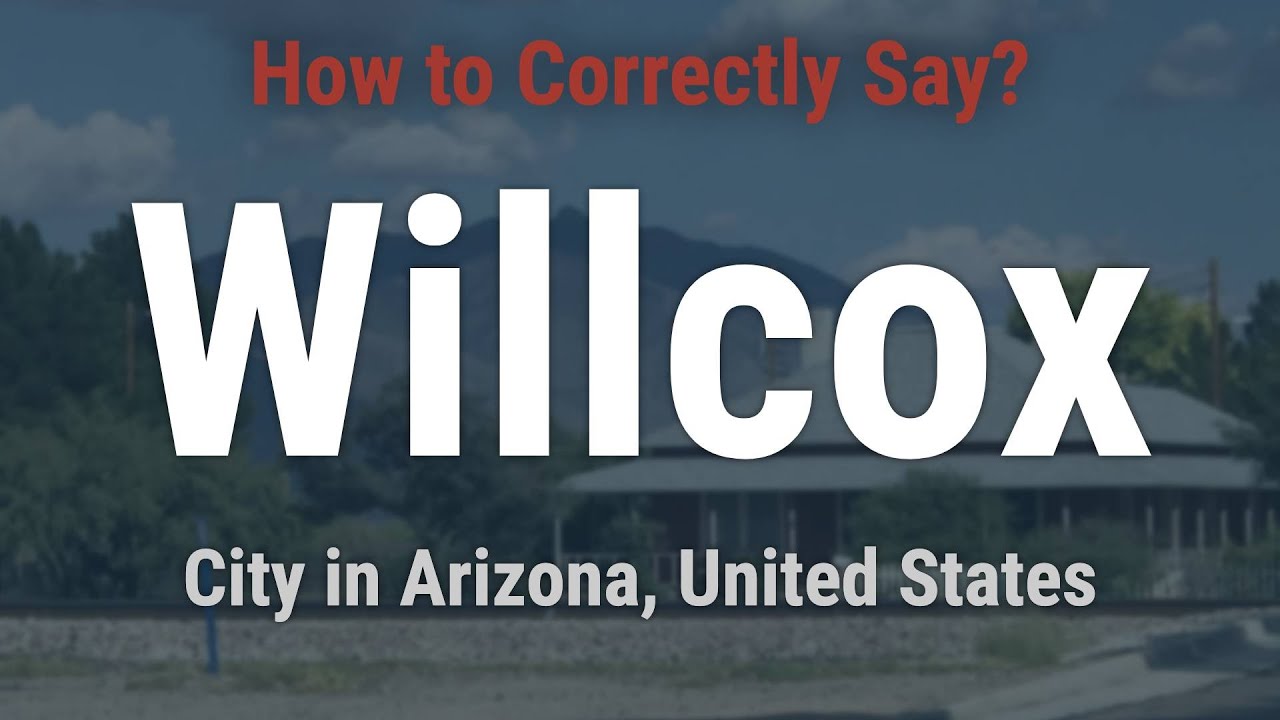 How to Pronounce Willcox, Arizona (Correctly!) YouTube