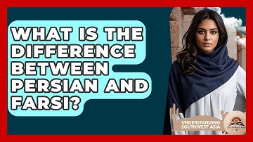 What Is The Difference Between Persian And Farsi? - Understanding Southwest Asia
