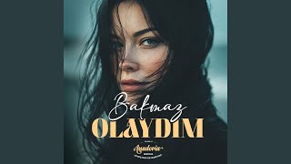 Bakmaz Olaydım