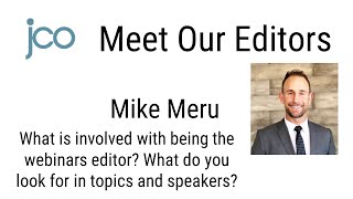 JCO Meet Our Editors: Mike Meru on Being the Webinars Editor