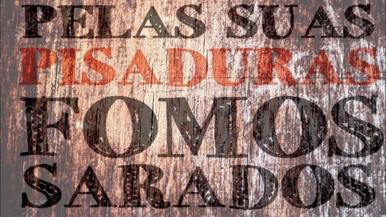 Pelas Suas Pisaduras Fomos Sarados - YouTube