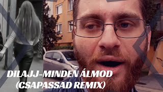 DILAJJ-Minden Álmod (CSAPASSAD REMIX)