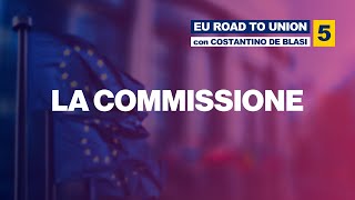 La COMMISSIONE: poteri, rappresentatività e rapporti con l'estero ‧ ROAD TO UNION E05