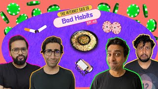 The Internet said So | Ep 40 | Bad Habits