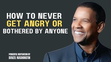 How to Never Get Angry or Bothered by Anyone | Denzel Washington Powerful Motivation