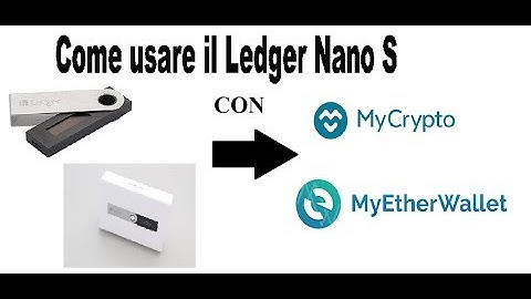 Come usare il ledger Nano s con myetherwallet e mycrypto per ethereum e token ERC20