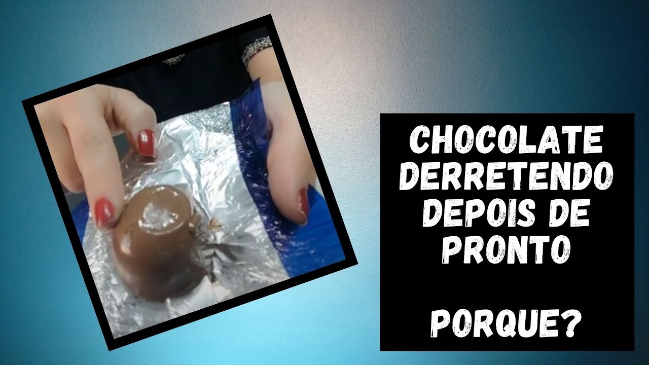 Porque meu chocolate esta derretendo depois de desenformado?