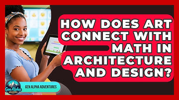 How Does Art Connect With Math In Architecture And Design? - Gen Alpha Adventures