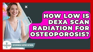 How Low Is DEXA Scan Radiation For Osteoporosis - Osteoporosis Support Network
