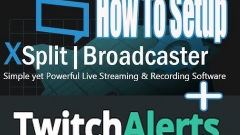 How to setup twitchalerts with xsplit - XSplit and TwitchAlerts