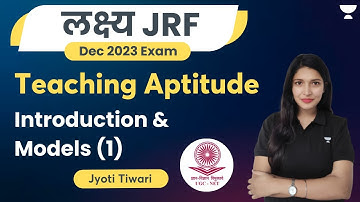 Teaching Aptitude | Introduction and Models | Part 1 | JRF Dec 2023 | Jyoti Tiwari