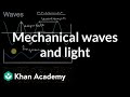 Mechanical waves and light  waves  middle school physics  khan academy