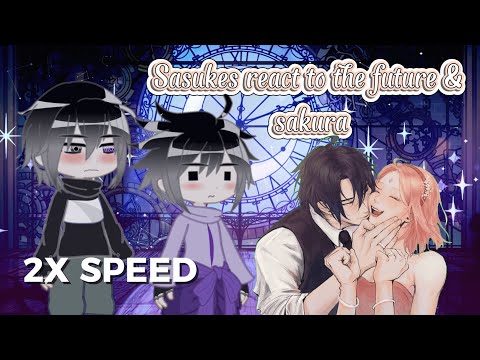 SASUKES React To The FUTURE And SAKURA II SASUSAKU II 2X Speed