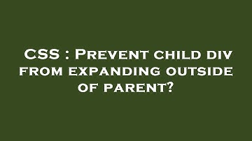CSS : Prevent child div from expanding outside of parent?