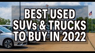 Best Used SUVs and Trucks to Buy in 2022