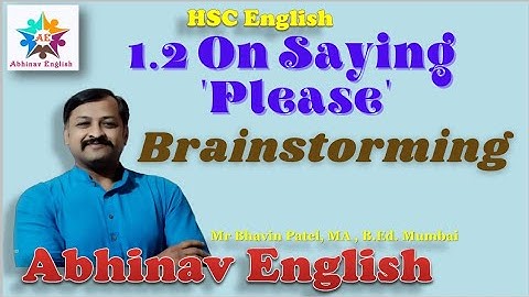 XII 1.2 Brainstorming of On Saying Please by  @Abhinav English: Bhavin Patel ​