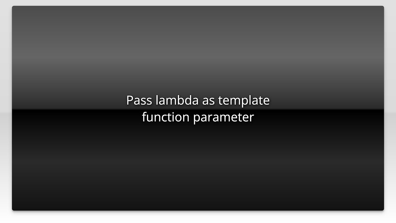 Pass lambda as template function parameter - YouTube