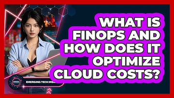 What Is FinOps And How Does It Optimize Cloud Costs? - Emerging Tech Insider