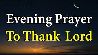 A Powerful Evening Prayer | Thank You Lord for Today’s Protection and Peace