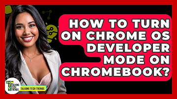 How To Turn On Chrome OS Developer Mode On Chromebook? - Talking Tech Trends