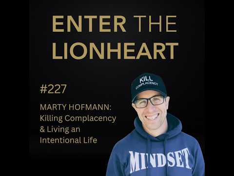 #227 – Marty Hofmann: Killing Complacency & Living an Intentional Life