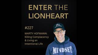 #227 – Marty Hofmann: Killing Complacency & Living an Intentional Life