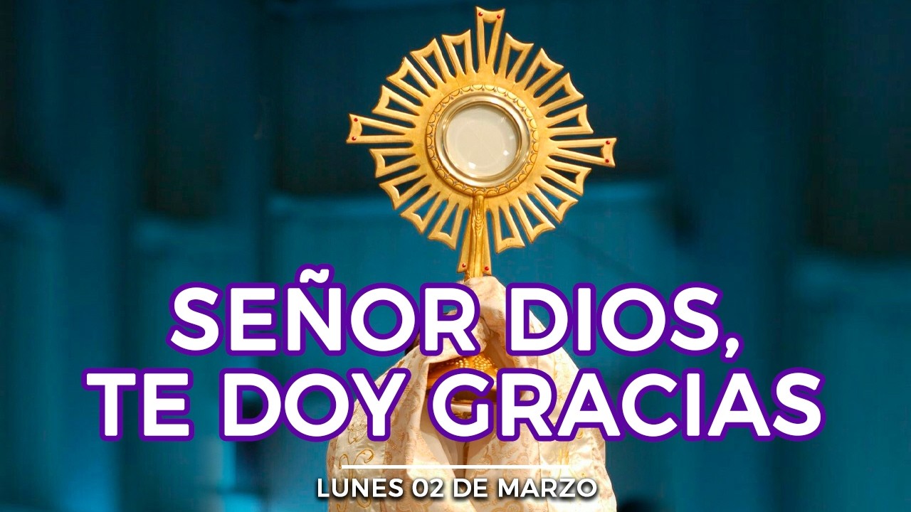 CINCO MINUTOS CON JESÚS SACRAMENTADO Lunes  2 de Marzo de 2026 Alimento de Fe Oración de Hoy