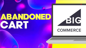 How to Manage Abandoned Cart Emails on Bigcommerce Easy and Quick