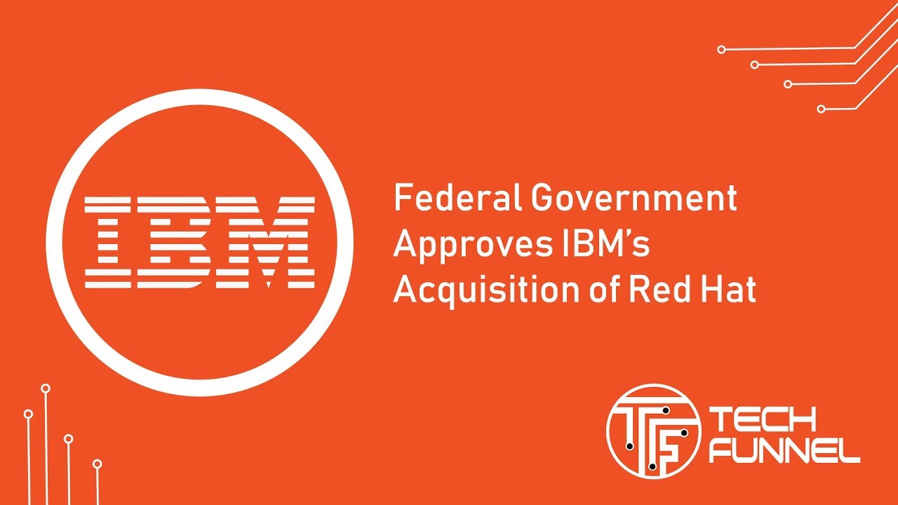 Federal Government Approves IBM’s Acquisition of Red Hat YouTube
