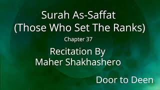 Surah As-Saffat (Those Who Set The Ranks) Maher Shakhashero Quran Recitation