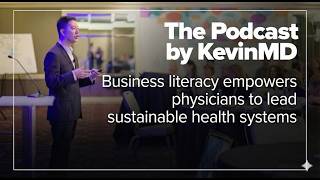 Business literacy empowers physicians to lead sustainable health systems