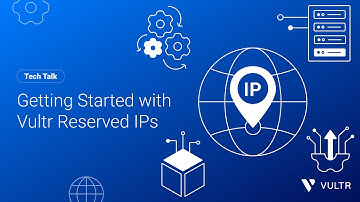 Tech Talk: Getting Started with Vultr Reserved IPs