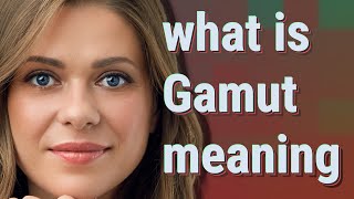 Gamut | meaning of Gamut
