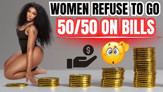 Women REFUSE To Go 50/50 On Bills Unless They Can Cheat 😱