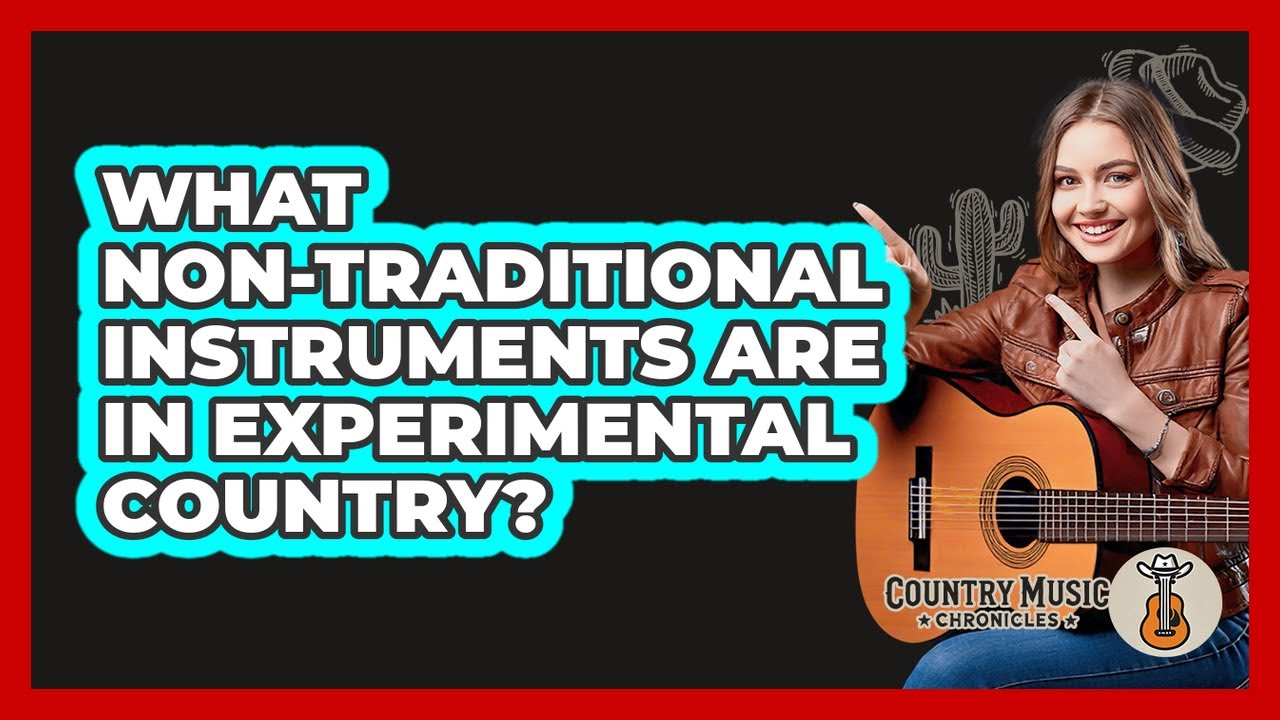 What Non-Traditional Instruments Are In Experimental Country?