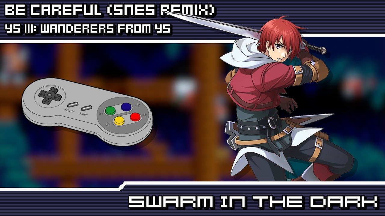 Ys III: Wanderers from Ys - Swarm in the Dark ~ Be Careful (SNES Remix)