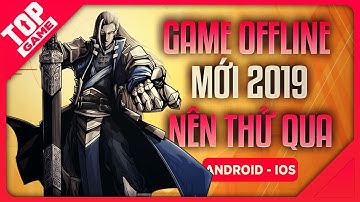 [Topgame] “Không Có Wifi-3G”- Đây Là Top Game Offline Mới Cho Mobile 2019