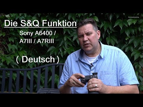Die S&Q Funktion für die Sony A6400 / A7III / A7RIII (Deutsch)