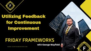Utilizing Feedback for Continuous Improvement | Friday Frameworks