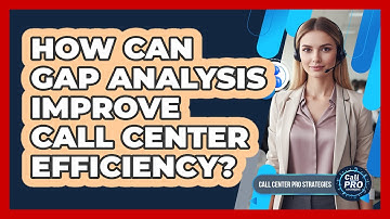 How Can Gap Analysis Improve Call Center Efficiency?