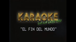 Video thumbnail of "La La Love You - El Fin del Mundo (Karaoke)"