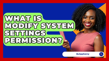 What Is Modify System Settings Permission? - Be App Savvy