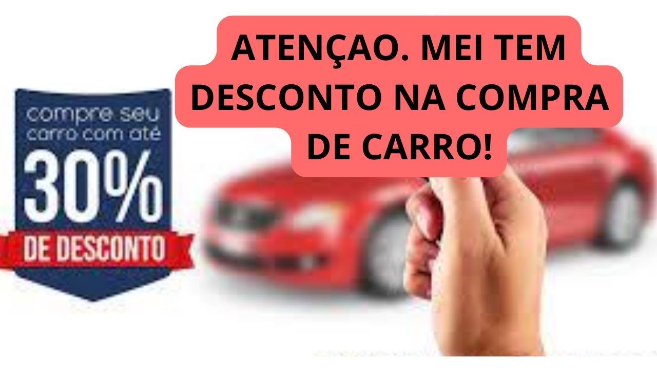 ATENÇAO. MEI TEM DESCONTO NA COMPRA DE CARRO! - YouTube