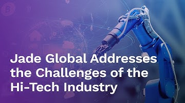 Jade Global Addresses the Challenges of the Hi-Tech Industry