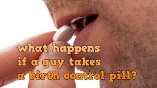 What Happens if a Guy Takes  Birth Control Pills ?