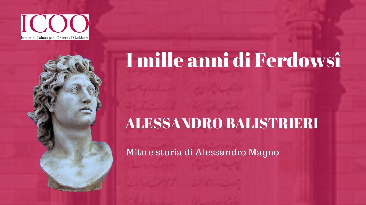 I mille anni di Ferdowsi – 9. Mito e storia di Alessandro Magno.