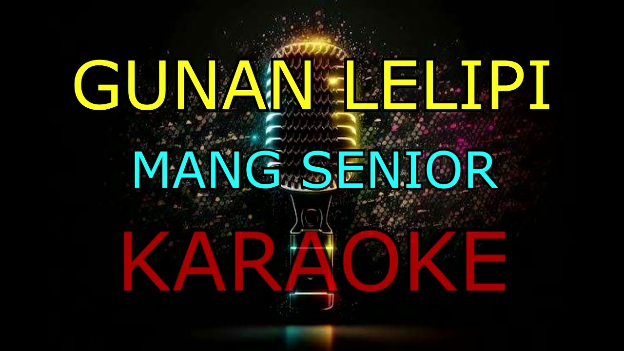 GUNAN LELIPI_MANG SENIOR_KARAOKE.