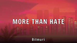 Bilmuri - MORE THAN HATE (Lyrics)