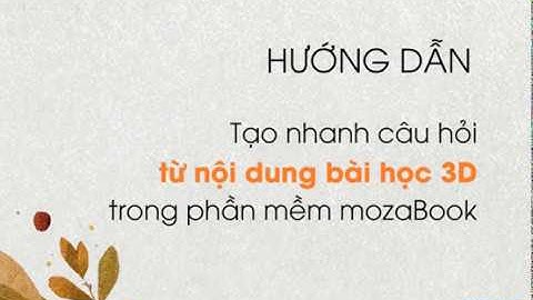 [TVC_SMART_EDU] HƯỚNG DẪN TẠO BÀI TẬP NHANH TỪ BÀI 3D TRONG PHẦN MỀM MOZABOOK