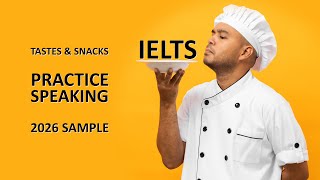 IELTS SPEAKING 2026 - TASTES & SNACKS